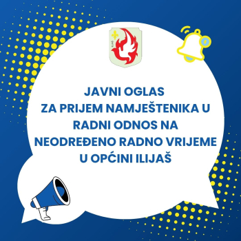 Javni oglas za prijem namještenika u radni odnos na neodređeno radno vrijeme u Općini Ilijaš